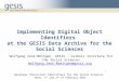 Implementing Digital Object Identifiers at the GESIS Data Archive for the Social Sciences Workshop “Persistent Identifiers for the Social Sciences” Bonn,