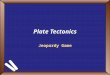 Plate Tectonics Jeopardy Game. Game On! Final Challenge I know my boundaries Boundaries too History Of Tectonics Layers of Earth Fact Maniac 100 200 300