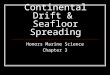 Continental Drift & Seafloor Spreading Honors Marine Science Chapter 3