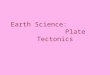 Earth Science: Plate Tectonics. How do we see inside the Earth? Waves Seismic waves Seismology –Study & measurement of seismic waves What do we know that