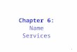1 Chapter 6: Name Services. 2 Introduction Name services and DNS Discovery services Summary
