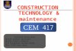 CONSTRUCTION TECHNOLOGY & maintenance CEM 417 SOURCES FROM slide: MOHD AMIZAN MOHAMD MOHD FADZIL ARSHAD SITI RASHIDAH MOHD NASIR FKA, UiTM Shah Alam