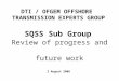 Review of progress and future work SQSS Sub Group 2 August 2006 DTI / OFGEM OFFSHORE TRANSMISSION EXPERTS GROUP