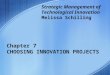 Chapter 7 CHOOSING INNOVATION PROJECTS Strategic Management of Technological Innovation Melissa Schilling
