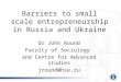 Higher School of Economics, Moscow, 2011  Barriers to small scale entrepreneurship in Russia and Ukraine Dr John Round Faculty of Sociology and