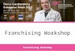 Franchising Workshop. Barry - Ortus Franchising Workshop Franchising Workshop Part I
