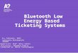 Bluetooth Low Energy Based Ticketing Systems 11 th February, 2015 Sriharsha Kuchimanchi 336884 Supervisor: Prof. Riku Jantti Instructor: Shkumbin Hamiti