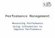 Performance Management Measuring Performance Using Information to Improve Performance