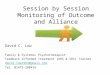 Session by Session Monitoring of Outcome and Alliance David C. Low Family & Systemic Psychotherapist Feedback Informed Treatment (ORS & SRS) Trainer david.low1964@gmail.com