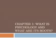 CHAPTER 1: WHAT IS PSYCHOLOGY AND WHAT ARE ITS ROOTS?