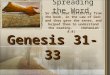 Spreading the Word Genesis 31-33 So they read distinctly from the book, in the Law of God; and they gave the sense, and helped them to understand the reading