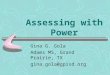 Assessing with Power Gina G. Gola Adams MS, Grand Prairie, TX gina.gola@gpisd.org