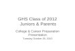 GHS Class of 2012 Juniors & Parents College & Career Preparation Presentation Tuesday October 26, 2010