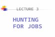 LECTURE 3 HUNTING FOR JOBS. Business Lexis entry-level work – work appropriate for or accessible to one who is inexperienced in a field; gap – space between