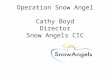 Operation Snow Angel Cathy Boyd Director Snow Angels CIC
