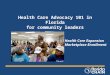 Health Care Advocacy 101 in Florida for community leaders Health Care Expansion Marketplace Enrollment