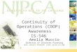 Continuity of Operations (COOP) Awareness IS-546 Amelia Muccio Director of Disaster Planning NEW JERSEY PRIMARY CARE ASSOCIATION