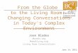 Joan Blades MoveOn.org MomsRising.org Living Room Conversations June 14, 2012 From the Globe to the Living Room: Changing Conversations in Today's Complex