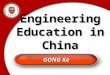 Engineering Education in China GONG Ke. Staring of the engineering education in ChinaStaring of the engineering education in China Blooming of Chinese