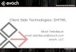 © 2005 evoch, LLC Client Side Technologies: DHTML Mosh Teitelbaum mosh.teitelbaum@evoch.com evoch, LLC