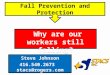 Why are our workers still falling? Fall Prevention and Protection Steve Johnson 416.540.2673 stacs@rogers.com Steve Johnson 416.540.2673 stacs@rogers.com