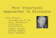Post Structural Approaches To Discourse Paul Ricoeur –P–Provided one of the first, definitive criticisms of structuralism. –O–Others include Anthony Giddens,