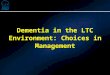 Dementia in the LTC Environment: Choices in Management