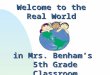 Welcome to the Real World in Mrs. Benhamâ€™s 5th Grade Classroom