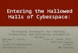 Entering the Hallowed Halls of Cyberspace: Developing Strategies for Teaching, Interacting, and Delivering Information Online Matthew R. Turner, Ph.D