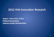2012 VHA Innovation Research Jorge A. Ferrer M.D., M.B.A. Medical Informatician Veterans Health Administration 1