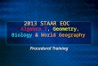 2013 STAAR EOC Algebra I, Geometry, Biology & World Geography Procedural Training