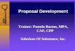 1 Proposal Development Trainer: Pamela Baston, MPA, CAP, CPP Solutions Of Substance, Inc