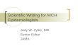 Scientific Writing for MCH Epidemiologists Jody W. Zylke, MD Senior Editor JAMA