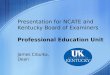 Presentation for NCATE and Kentucky Board of Examiners Professional Education Unit James Cibulka, Dean