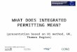 Consultant: CMDC Joint Venture WHAT DOES INTEGRATED PERMITTING MEAN? (presentation based on H1 method, UK, Thames Region)