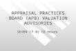 APPRAISAL PRACTICES BOARD (APB) VALUATION ADVISORIES SEVEN (7.0) CE Hours