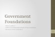 Government Foundations --What is politics? --Political and Philosophical Roots of the Constitution --Structure of the Constitution 1