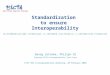 Standardization to ensure Interoperability Georg Lütteke, Philips CE Chairman EICTA Interoperability Task Force ETSI SOS Interoperability Workshop, 20