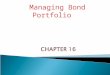 Managing Bond Portfolio. Objectives: Analyze the features of a bond that affect the sensitivity of its price to interest rates. Compute the duration of