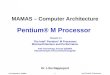 Intel Pentium ® M processor Lihu Rappoport, 12/2004 1 MAMAS â€“ Computer Architecture Pentium® M Processor Based on The Intel ® Pentium ® M Processor: Microarchitecture