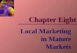 Local Marketing in Mature Markets Chapter Eight. Irwin/McGraw-Hill ©The McGraw-Hill Companies,, Inc., 2000 Irwin/McGraw-Hill ©The McGraw-Hill Companies,,