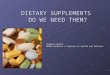 DIETARY SUPPLEMENTS DO WE NEED THEM? Juanita Kerber KH499 Bachelor’s Capstone in Health and Wellness