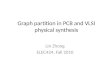 Graph partition in PCB and VLSI physical synthesis Lin Zhong ELEC424, Fall 2010