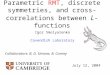 Parametric RMT, discrete symmetries, and cross- correlations between L -functions Collaborators: B. D. Simons, B. Conrey Igor Smolyarenko Cavendish Laboratory