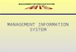 MANAGEMENT INFORMATION SYSTEM. Tactical information Strategic information Operational information For long term planning For making control related decisions