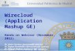 © Universidad Politécnica de Madrid Wirecloud (Application Mashup GE) Hands-on Webinar (November, 2012) Dr. Javier Soriano (jsoriano@fi.upm.es) Dr. Rafael