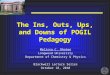 The Ins, Outs, Ups, and Downs of POGIL Pedagogy Melissa C. Rhoten Longwood University Department of Chemistry & Physics Blackwell Lecture Series October