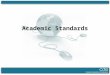 Academic Standards. The New Academic Standards Notable Changes Fewer, clearer, higher P-12 Prepared Graduates (PSWR) Grade Level Articulation Concepts