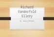 Richard Vanderfold Ellery By: Jessica Rothrock. - Born on October 22 nd 1909 in Salem MA - Lived in Danvers - Painted murals (for example the ones in