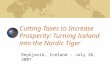 Cutting Taxes to Increase Prosperity: Turning Iceland into the Nordic Tiger Reykjavik, Iceland – July 26, 2007